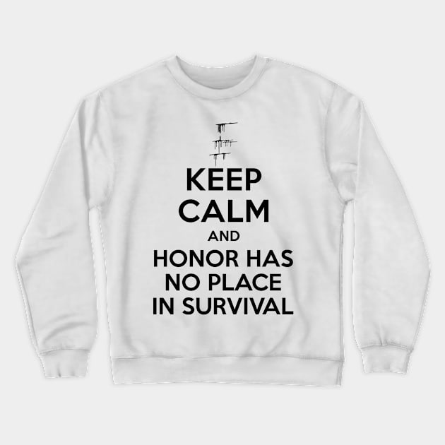 Carve The Mark - Keep Calm And Honor Has No Place In Survival Crewneck Sweatshirt by BadCatDesigns